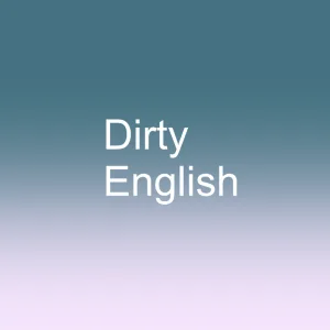 Dirty English