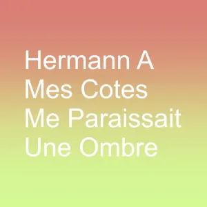 Hermann  Mes Cts Me Paraissait une Ombre